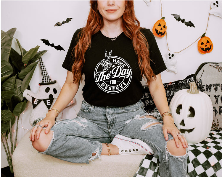 Have The Day You Deserve Tee & Crewneck